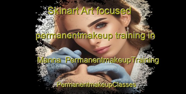 Skinart Art-focused permanentmakeup training in Manna | PermanentmakeupTraining | PermanentmakeupClasses | SkinartTraining-Indonesia