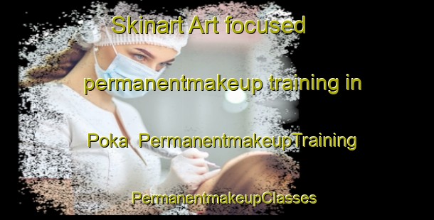 Skinart Art-focused permanentmakeup training in Poka | PermanentmakeupTraining | PermanentmakeupClasses | SkinartTraining-Indonesia