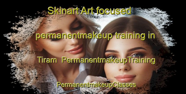 Skinart Art-focused permanentmakeup training in Tiram | PermanentmakeupTraining | PermanentmakeupClasses | SkinartTraining-Indonesia