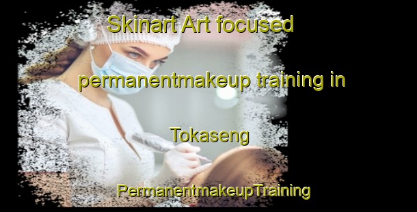 Skinart Art-focused permanentmakeup training in Tokaseng | PermanentmakeupTraining | PermanentmakeupClasses | SkinartTraining-Indonesia