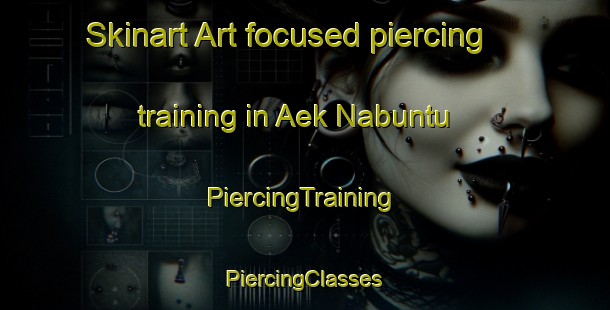 Skinart Art-focused piercing training in Aek Nabuntu | #PiercingTraining #PiercingClasses #SkinartTraining-Indonesia