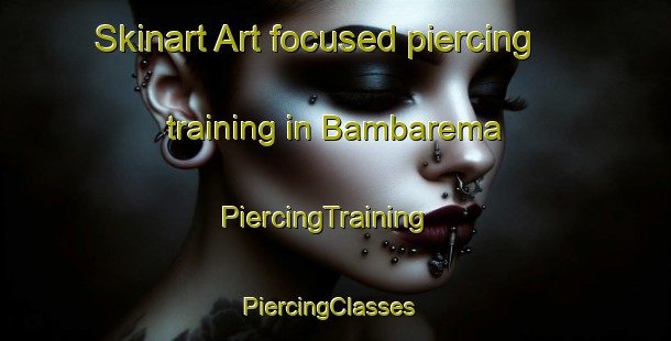 Skinart Art-focused piercing training in Bambarema | PiercingTraining | PiercingClasses | SkinartTraining-Indonesia
