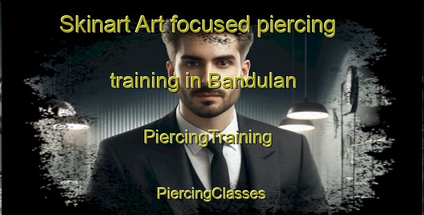 Skinart Art-focused piercing training in Bandulan | #PiercingTraining #PiercingClasses #SkinartTraining-Indonesia