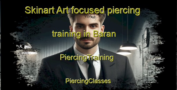 Skinart Art-focused piercing training in Baran | #PiercingTraining #PiercingClasses #SkinartTraining-Indonesia