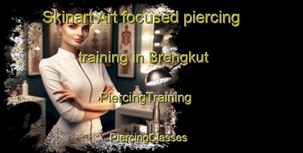 Skinart Art-focused piercing training in Brengkut | PiercingTraining | PiercingClasses | SkinartTraining-Indonesia