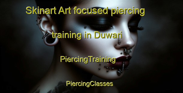 Skinart Art-focused piercing training in Duwari | PiercingTraining | PiercingClasses | SkinartTraining-Indonesia