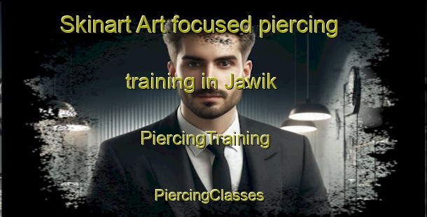 Skinart Art-focused piercing training in Jawik | PiercingTraining | PiercingClasses | SkinartTraining-Indonesia