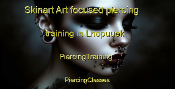 Skinart Art-focused piercing training in Lhopuuek | #PiercingTraining #PiercingClasses #SkinartTraining-Indonesia