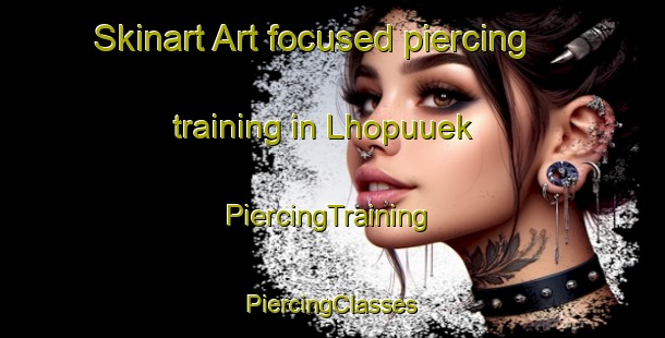 Skinart Art-focused piercing training in Lhopuuek | #PiercingTraining #PiercingClasses #SkinartTraining-Indonesia