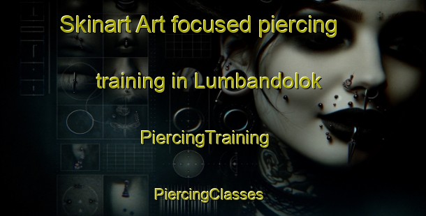 Skinart Art-focused piercing training in Lumbandolok | PiercingTraining | PiercingClasses | SkinartTraining-Indonesia