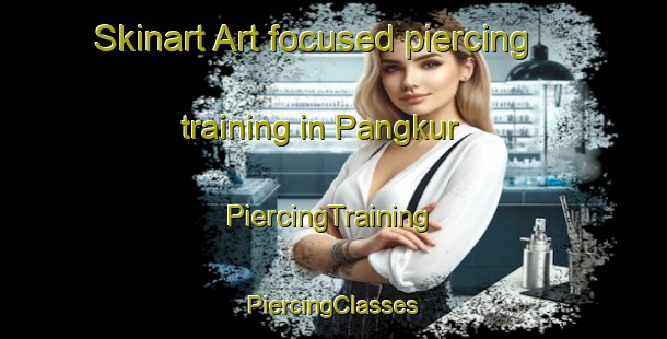 Skinart Art-focused piercing training in Pangkur | #PiercingTraining #PiercingClasses #SkinartTraining-Indonesia