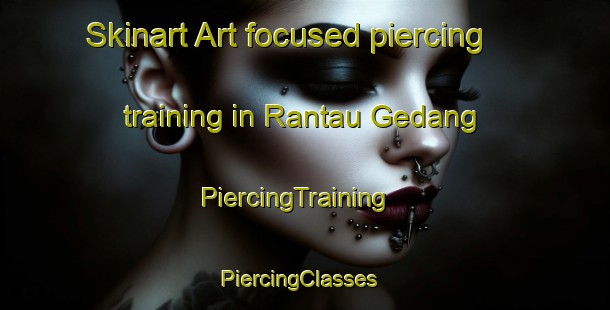 Skinart Art-focused piercing training in Rantau Gedang | PiercingTraining | PiercingClasses | SkinartTraining-Indonesia