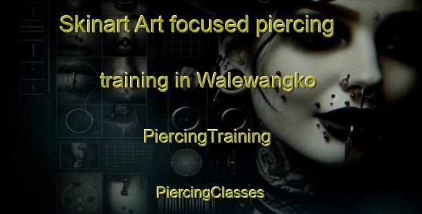 Skinart Art-focused piercing training in Walewangko | #PiercingTraining #PiercingClasses #SkinartTraining-Indonesia