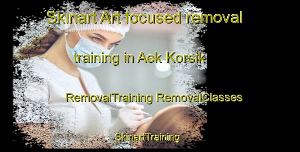 Skinart Art-focused removal training in Aek Korsik | #RemovalTraining #RemovalClasses #SkinartTraining-Indonesia