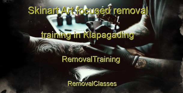 Skinart Art-focused removal training in Klapagading | RemovalTraining | RemovalClasses | SkinartTraining-Indonesia