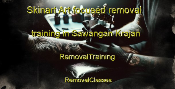 Skinart Art-focused removal training in Sawangan Krajan | RemovalTraining | RemovalClasses | SkinartTraining-Indonesia