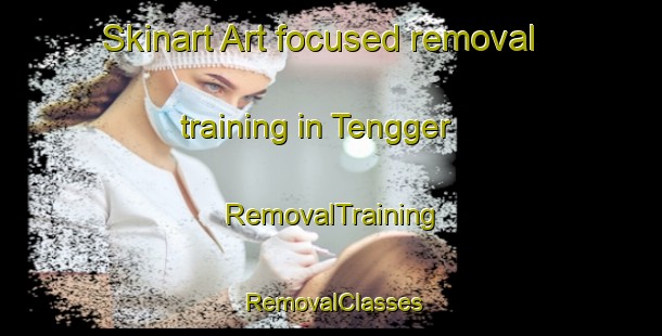 Skinart Art-focused removal training in Tengger | RemovalTraining | RemovalClasses | SkinartTraining-Indonesia
