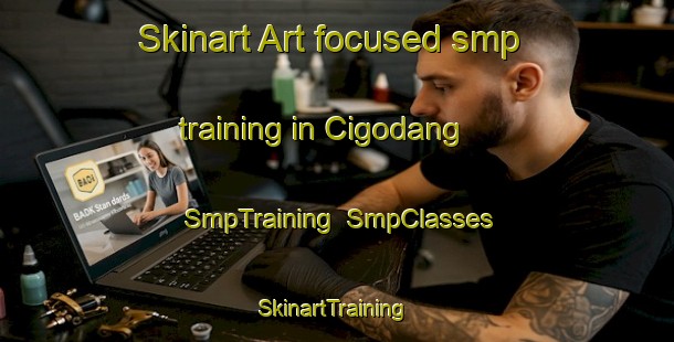 Skinart Art-focused smp training in Cigodang | SmpTraining | SmpClasses | SkinartTraining-Indonesia