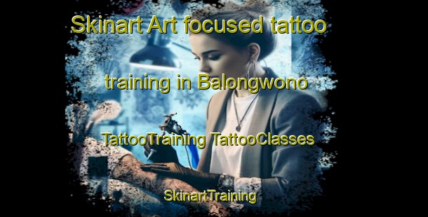 Skinart Art-focused tattoo training in Balongwono | #TattooTraining #TattooClasses #SkinartTraining-Indonesia