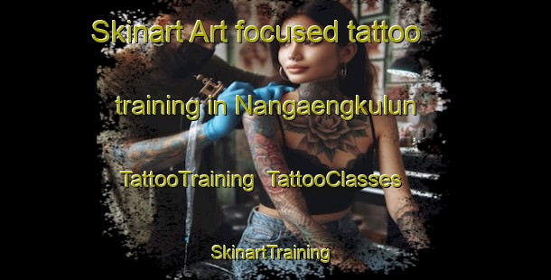 Skinart Art-focused tattoo training in Nangaengkulun | TattooTraining | TattooClasses | SkinartTraining-Indonesia