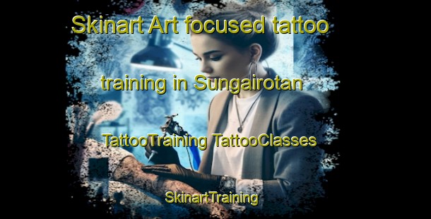 Skinart Art-focused tattoo training in Sungairotan | #TattooTraining #TattooClasses #SkinartTraining-Indonesia