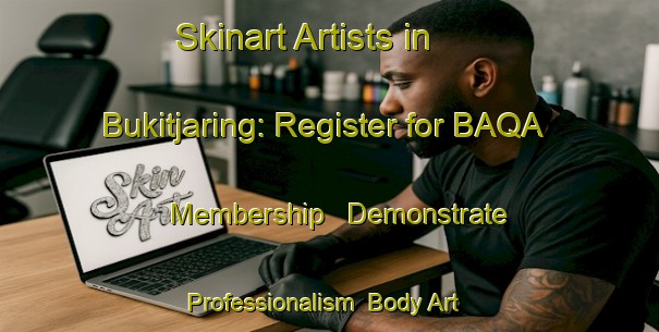 Skinart Artists in Bukitjaring: Register for BAQA Membership - Demonstrate Professionalism | Body Art Qualification Authority | BAQA-Indonesia