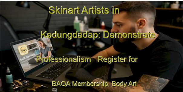 Skinart Artists in Kedungdadap: Demonstrate Professionalism - Register for BAQA Membership | Body Art Qualification Authority | BAQA-Indonesia