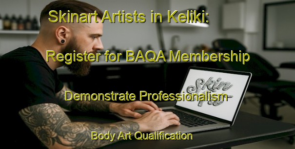 Skinart Artists in Keliki: Register for BAQA Membership - Demonstrate Professionalism | Body Art Qualification Authority | BAQA-Indonesia