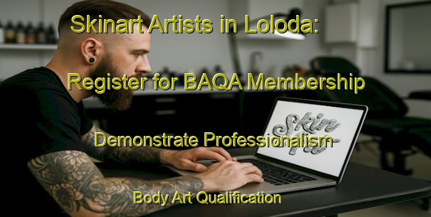 Skinart Artists in Loloda: Register for BAQA Membership - Demonstrate Professionalism | Body Art Qualification Authority | BAQA-Indonesia