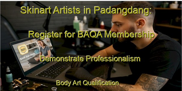 Skinart Artists in Padangdang: Register for BAQA Membership - Demonstrate Professionalism | Body Art Qualification Authority | BAQA-Indonesia