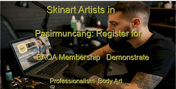 Skinart Artists in Pasirmuncang: Register for BAQA Membership - Demonstrate Professionalism | Body Art Qualification Authority | BAQA-Indonesia