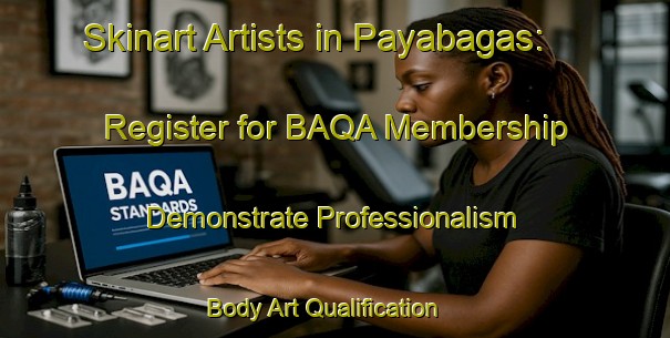 Skinart Artists in Payabagas: Register for BAQA Membership - Demonstrate Professionalism | Body Art Qualification Authority | BAQA-Indonesia