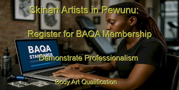 Skinart Artists in Pewunu: Register for BAQA Membership - Demonstrate Professionalism | Body Art Qualification Authority | BAQA-Indonesia