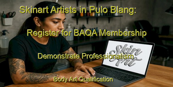 Skinart Artists in Pulo Blang: Register for BAQA Membership - Demonstrate Professionalism | Body Art Qualification Authority | BAQA-Indonesia