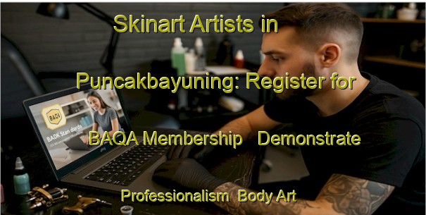 Skinart Artists in Puncakbayuning: Register for BAQA Membership - Demonstrate Professionalism | Body Art Qualification Authority | BAQA-Indonesia
