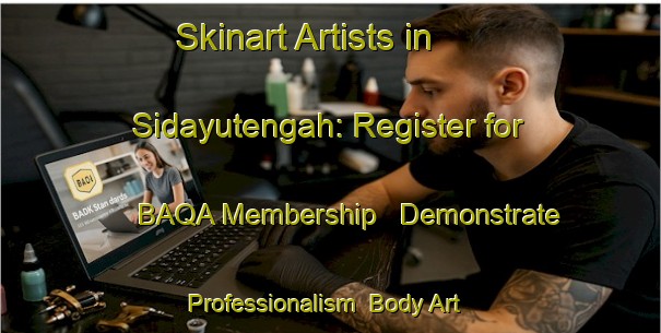 Skinart Artists in Sidayutengah: Register for BAQA Membership - Demonstrate Professionalism | Body Art Qualification Authority | BAQA-Indonesia