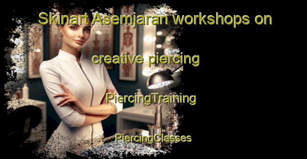 Skinart Asemjaran workshops on creative piercing | #PiercingTraining #PiercingClasses #SkinartTraining-Indonesia