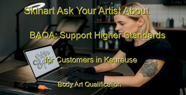 Skinart Ask Your Artist About BAQA: Support Higher Standards for Customers in Keureuse | Body Art Qualification Authority | BAQA-Indonesia