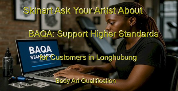 Skinart Ask Your Artist About BAQA: Support Higher Standards for Customers in Longhubung | Body Art Qualification Authority | BAQA-Indonesia
