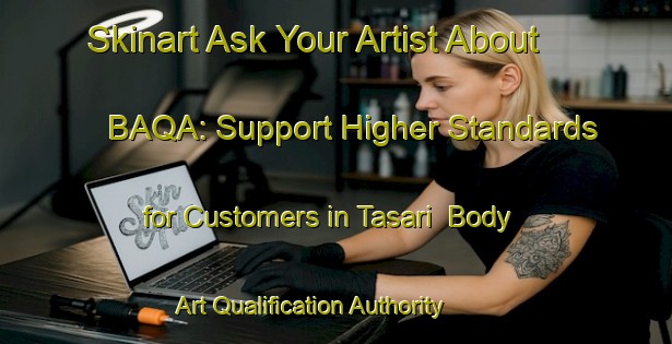 Skinart Ask Your Artist About BAQA: Support Higher Standards for Customers in Tasari | Body Art Qualification Authority | BAQA-Indonesia
