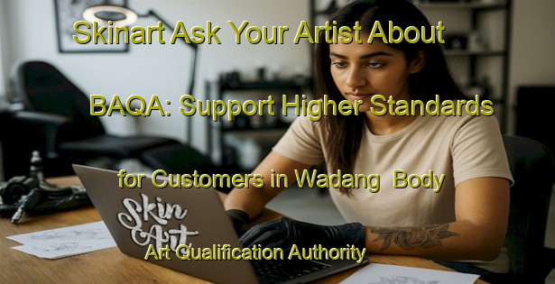 Skinart Ask Your Artist About BAQA: Support Higher Standards for Customers in Wadang | Body Art Qualification Authority | BAQA-Indonesia