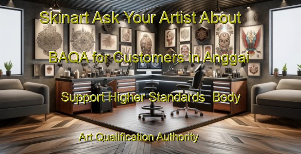 Skinart Ask Your Artist About BAQA for Customers in Anggai - Support Higher Standards | Body Art Qualification Authority | BAQA-Indonesia