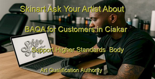 Skinart Ask Your Artist About BAQA for Customers in Ciakar - Support Higher Standards | Body Art Qualification Authority | BAQA-Indonesia