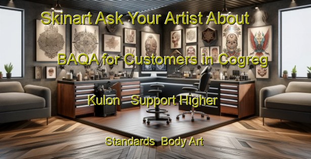 Skinart Ask Your Artist About BAQA for Customers in Cogreg Kulon - Support Higher Standards | Body Art Qualification Authority | BAQA-Indonesia