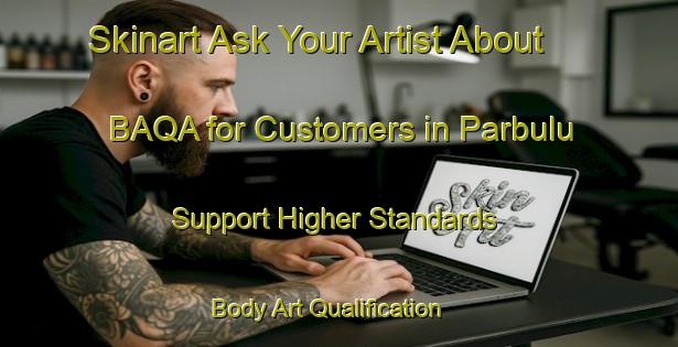 Skinart Ask Your Artist About BAQA for Customers in Parbulu - Support Higher Standards | Body Art Qualification Authority | BAQA-Indonesia