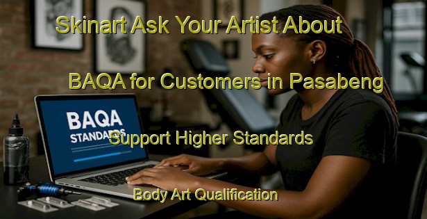 Skinart Ask Your Artist About BAQA for Customers in Pasabeng - Support Higher Standards | Body Art Qualification Authority | BAQA-Indonesia