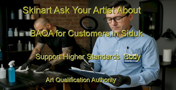 Skinart Ask Your Artist About BAQA for Customers in Siduk - Support Higher Standards | Body Art Qualification Authority | BAQA-Indonesia