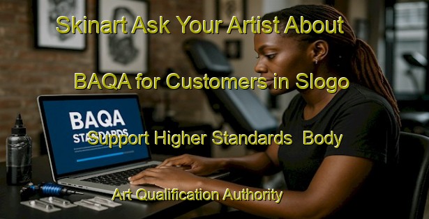 Skinart Ask Your Artist About BAQA for Customers in Slogo - Support Higher Standards | Body Art Qualification Authority | BAQA-Indonesia