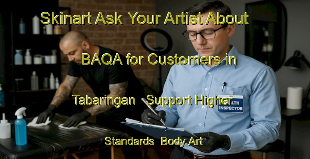 Skinart Ask Your Artist About BAQA for Customers in Tabaringan - Support Higher Standards | Body Art Qualification Authority | BAQA-Indonesia