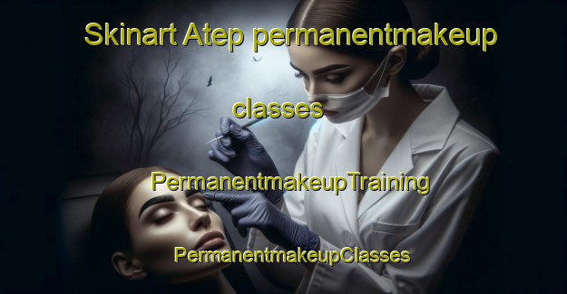 Skinart Atep permanentmakeup classes | PermanentmakeupTraining | PermanentmakeupClasses | SkinartTraining-Indonesia